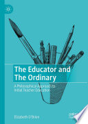 The Educator and The Ordinary : A Philosophical Approach to Initial Teacher Education /