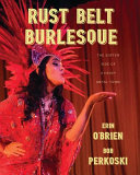 Rust Belt burlesque : the softer side of a heavy metal town /