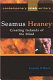 Seamus Heaney : creating Irelands of the mind /