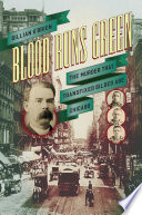 Blood runs green : the murder that transfixed gilded age Chicago /