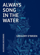 Always song in the water : an oceanic sketchbook /