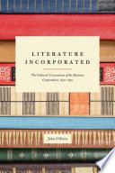 Literature incorporated : the cultural unconscious of the business corporation, 1650-1850 /