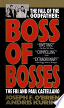 Boss of bosses : the fall of the godfather : the FBI and Paul Castellano /
