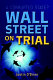 Wall Street on trial : a corrupted state? /