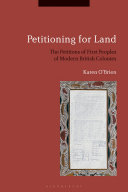 Petitioning for land : the petitions of first peoples of modern British colonies /