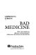 Bad medicine : how the American medical establishment is ruining our healthcare system /