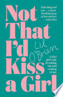 Not that I'd kiss a girl : a Kiwi girl's tale of coming out and coming of age /