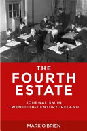 The fourth estate : journalism in twentieth-century Ireland /