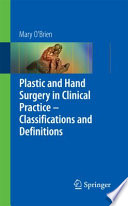 Plastic and hand surgery in clinical practice : classifications and definitions /