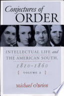 Conjectures of order : intellectual life and the American South, 1810-1860 /