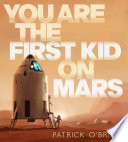 You are the first kid on Mars /