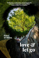 Love & let go : reflections, confessions, encouragements, and a few cautionary forewarnings from a father to a daughter /