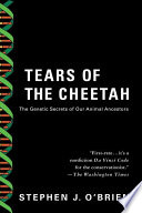 Tears of the cheetah : the genetic secrets of our animal ancestors /