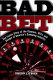 Bad bet : the inside story of the glamour, glitz, and danger of America's gambling industry /