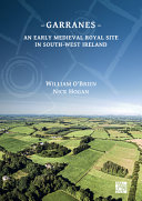 Garranes : an early medieval royal site in south-west Ireland /