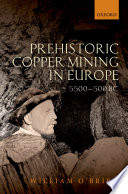 Prehistoric copper mining in Europe, 5500-500 BC /