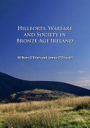 Hillforts, warfare and society in Bronze Age Ireland /
