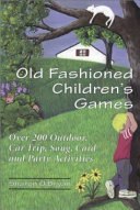 Old fashioned children's games : over 200 outdoor, car trip, song, card, and party activities /