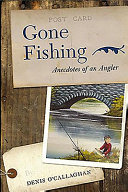 Gone fishing : anecdotes of an angler /