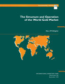 The structure and operation of the world gold market /
