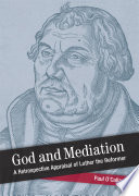 God and mediation : a retrospective appraisal of Luther the Reformer /