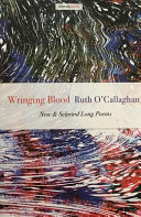 Wringing blood : new & selected long poems /
