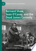 Bernard Shaw, Sean O'Casey, and the Dead James Connolly /