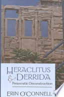 Heraclitus and Derrida : presocratic deconstruction /