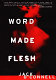 Word made flesh /