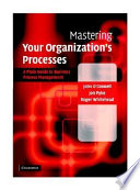 Mastering your organization's processes : a plain guide to business process management /