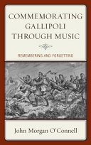 Commemorating Gallipoli through music : remembering and forgetting /