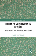 Caitanya Vaiṣṇavism in Bengal : social impact and historical implications /