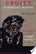 Updike and the patriarchal dilemma : masculinity in the Rabbit novels /