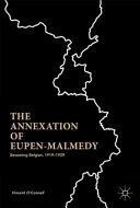 The annexation of Eupen-Malmedy : becoming Belgian, 1919-1929 /