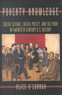 Poverty knowledge : social science, social policy, and the poor in twentieth-century U.S. history /