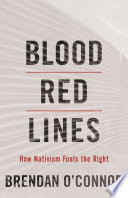 Blood Red Lines : How Nativism Fuels the Right /