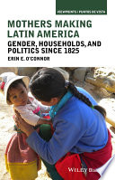 Mothers making Latin America : gender, households, and politics since 1825 /