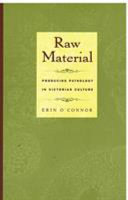 Raw material : producing pathology in Victorian culture /