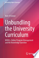Unbundling the University Curriculum : MOOCs, Online Program Management and the Knowledge Question /