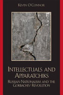 Intellectuals and apparatchiks : Russian nationalism and the Gorbachev revolution /