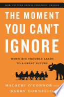 The moment you can't ignore : when big trouble leads to a great future /