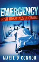 Emergency : Irish hospitals in chaos /