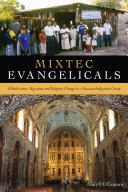 Mixtec evangelicals : globalization, migration, and religious change in a Oaxacan indigenous group /