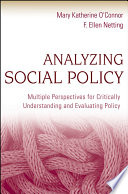 Analyzing social policy : multiple perspectives for critically understanding and evaluating policy /