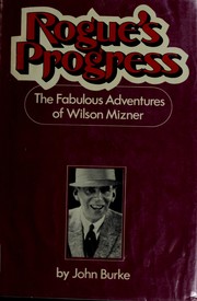 Rogue's progress : the fabulous adventures of Wilson Mizner /