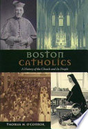 Boston Catholics : a history of the church and its people /
