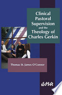 Clinical pastoral supervision and the theology of Charles Gerkin /