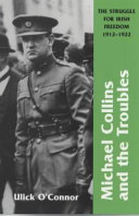 Michael Collins and the troubles : the struggle for Irish freedom, 1912-1922 /
