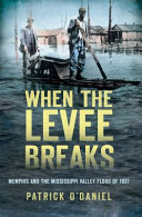 When the levee breaks : Memphis and the Mississippi Valley flood of 1927 /