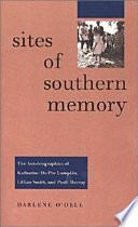 Sites of southern memory : the autobiographies of Katharine Du Pre Lumpkin, Lillian Smith, and Pauli Murray /
